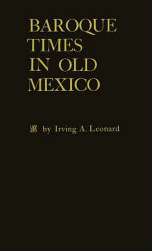 Cover image for Baroque Times in Old Mexico: Seventeenth-Century Persons, Places and Practices