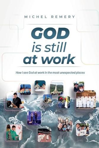 GOD is still at work: How I see God at work in the most unexpected places