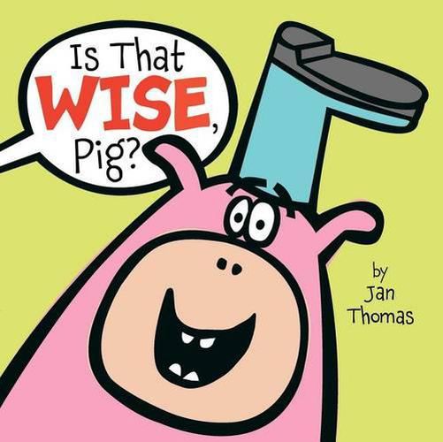 Is That Wise, Pig?