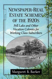 Cover image for Newspaper-Real Estate Schemes of the 1920s: Pell Lake and Other Vacation Colonies for Working Class Subscribers