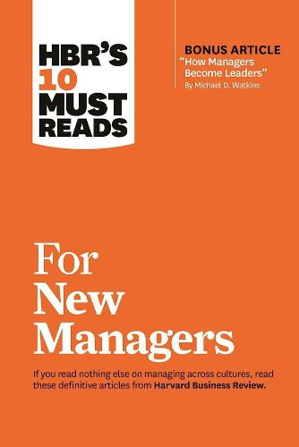 HBR's 10 Must Reads for New Managers (with bonus article  How Managers Become Leaders  by Michael D. Watkins) (HBR's 10 Must Reads)