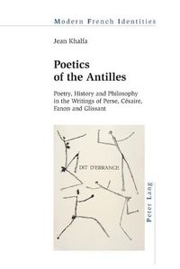 Cover image for Poetics of the Antilles: Poetry, History and Philosophy in the Writings of Perse, Cesaire, Fanon and Glissant