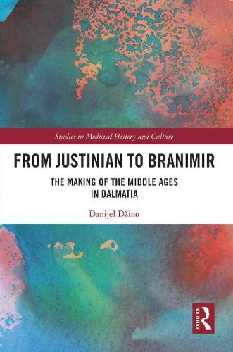 Cover image for From Justinian to Branimir: The Making of the Middle Ages in Dalmatia