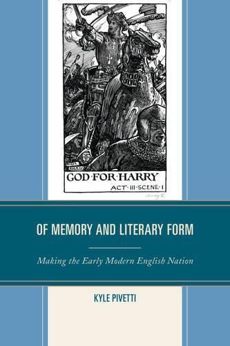 Cover image for Of Memory and Literary Form: Making the Early Modern English Nation