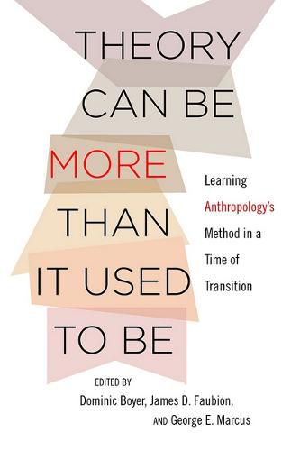 Theory Can Be More than It Used to Be: Learning Anthropology's Method in a Time of Transition