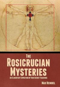 Cover image for The Rosicrucian Mysteries: An Elementary Exposition of Their Secret Teachings