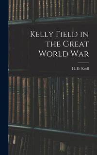 Cover image for Kelly Field in the Great World War