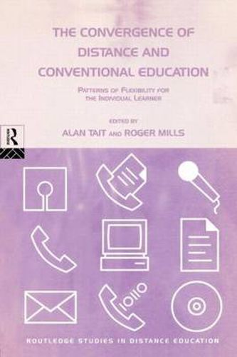 Cover image for The Convergence of Distance and Conventional Education: Patterns of Flexibility for the Individual Learner