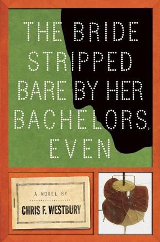 Cover image for The Bride Stripped Bare By Her Bachelors, Even: A Novel