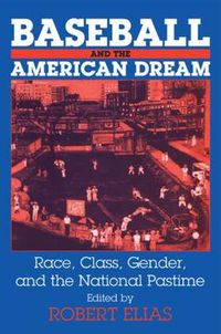 Cover image for Baseball and the American Dream: Race, Class, Gender, and the National Pastime