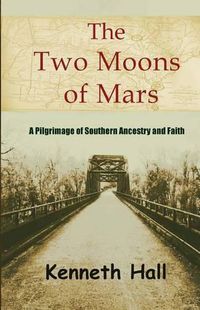 Cover image for The Two Moons of Mars: A pilgrimage of southern ancestry and faith