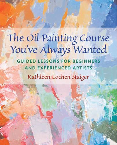 Cover image for The Oil Painting Course You've Always Wanted: Guided Lessons for Beginners and Experienced Artists