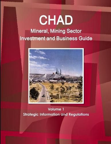 Cover image for Chad Mineral, Mining Sector Investment and Business Guide Volume 1 Strategic Information and Regulations