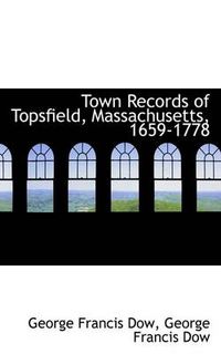 Cover image for Town Records of Topsfield, Massachusetts, 1659-1778