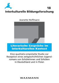 Cover image for Literarische Gesprache im interkulturellen Kontext: Eine qualitativ-empirische Studie zur Rezeption eines zeitgeschichtlichen Jugendromans von Schulerinnen und Schulern in Deutschland und in Polen