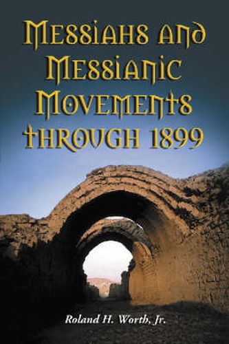 Cover image for Messiahs and Messianic Movements Through 1899