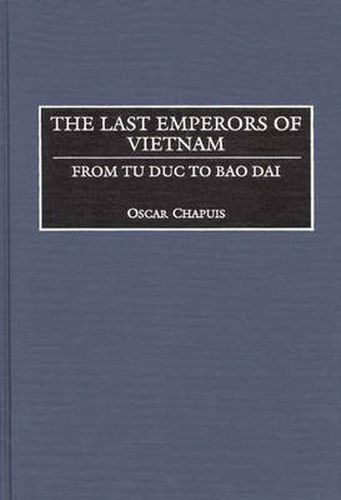 Cover image for The Last Emperors of Vietnam: From Tu Duc to Bao Dai