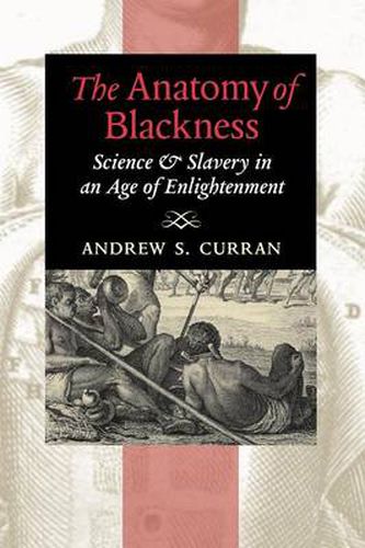 The Anatomy of Blackness: Science and Slavery in an Age of Enlightenment