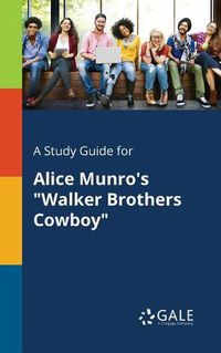 Cover image for A Study Guide for Alice Munro's Walker Brothers Cowboy