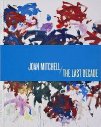 Cover image for Joan Mitchel: The Last Decade