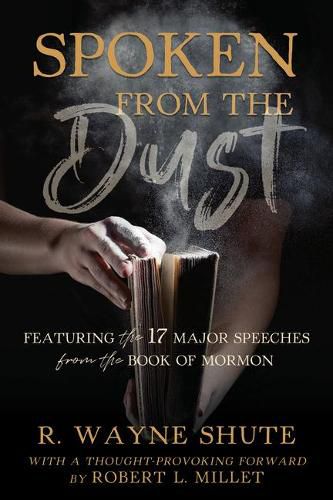 Cover image for Spoken from the Dust: Featuring 17 Major Speeches from the Book of Mormon: Featuring 17 Major Speeches from the Book of Mormon