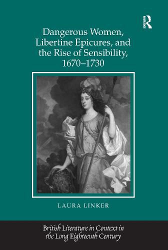 Cover image for Dangerous Women, Libertine Epicures, and the Rise of Sensibility, 1670-1730