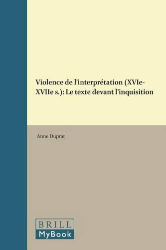 Cover image for Violence de l'interpretation (XVIe-XVIIe s.): Le texte devant l'inquisition