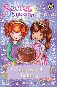 Cover image for Secret Kingdom: Sugarsweet Bakery: Book 8