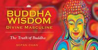 Cover image for Buddha Wisdom Divine Masculine: The truth of Buddha