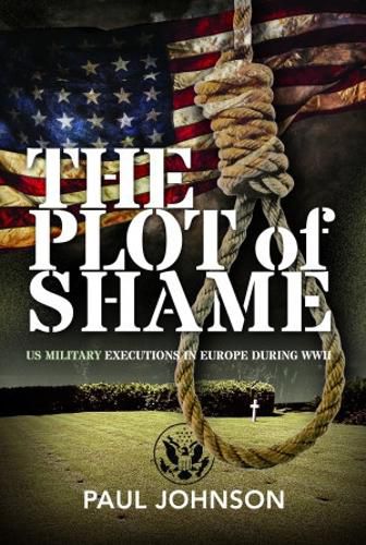 Cover image for The Plot of Shame: US Military Executions in Europe During WWII