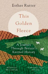 Cover image for This Golden Fleece: A Journey Through Britain's Knitted History