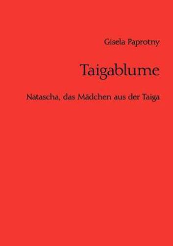 Cover image for Taigablume: Natascha, das Madchen aus der Taiga