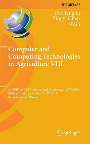 Cover image for Computer and Computing Technologies in Agriculture VIII: 8th IFIP WG 5.14 International Conference, CCTA 2014, Beijing, China, September 16-19, 2014, Revised Selected Papers