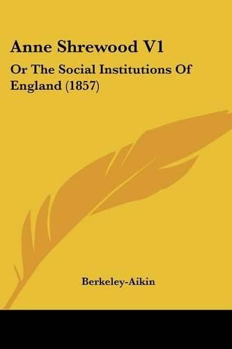 Cover image for Anne Shrewood V1: Or the Social Institutions of England (1857)