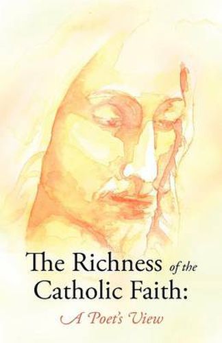 Cover image for The Richness of the Catholic Faith: A Poet's View