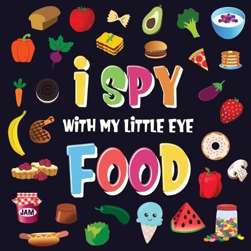 Cover image for I Spy With My Little Eye - Food: A Wonderful Search and Find Game for Kids 2-4 Can You Spot the Food That Starts With...?