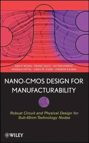 Cover image for Nano-CMOS Design for Manufacturability: Robust Circuit and Physical Design for Sub-65nm Technology Nodes