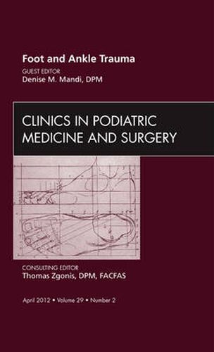 Cover image for Foot and Ankle Trauma, An Issue of Clinics in Podiatric Medicine and Surgery