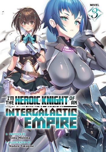 Cover image for I'm the Heroic Knight of an Intergalactic Empire! (Light Novel) Vol. 3