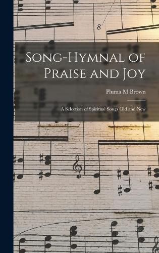 Cover image for Song-hymnal of Praise and Joy: a Selection of Spiritual Songs Old and New