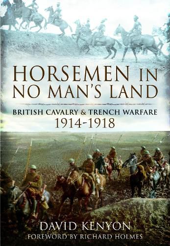 Horsemen in No Man's Land: British Cavalry and Trench Warfare, 1914-1918