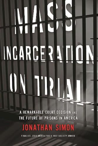 Mass Incarceration On Trial: A Remarkable Court Decision and the Future of Prisons in America