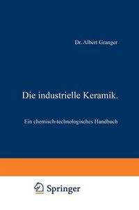 Cover image for Die Industrielle Keramik: Ein Chemisch-Technologisches Handbuch