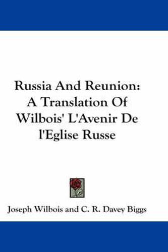 Cover image for Russia and Reunion: A Translation of Wilbois' L'Avenir de L'Eglise Russe