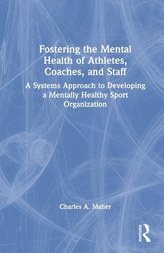 Cover image for Fostering the Mental Health of Athletes, Coaches, and Staff: A Systems Approach to Developing a Mentally Healthy Sport Organization