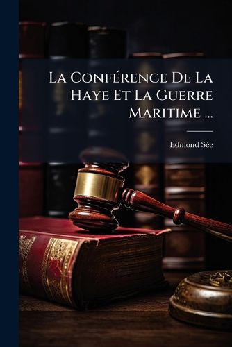 Cover image for La Conf Rence de La Haye Et La Guerre Maritime ...