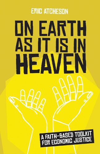 Cover image for On Earth as It Is in Heaven: A Faith-Based Toolkit for Economic Justice