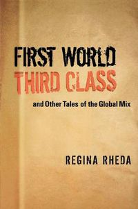 Cover image for First World Third Class and Other Tales of the Global Mix