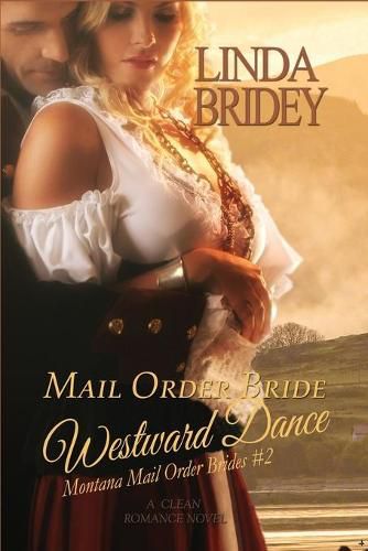 Cover image for Mail Order Bride - Westward Dance (Montana Mail Order Brides: Volume 2): A Clean Historical Mail Order Bride Romance Novel