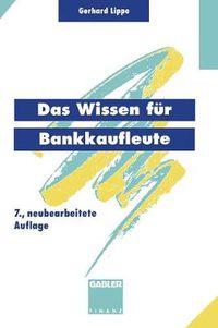 Cover image for Das Wissen fur Bankkaufleute: Bankbetriebslehre Betriebswirtschaftslehre Bankrecht Wirtschaftsrecht Rechnungswesen, Organisation, Datenverarbeitung